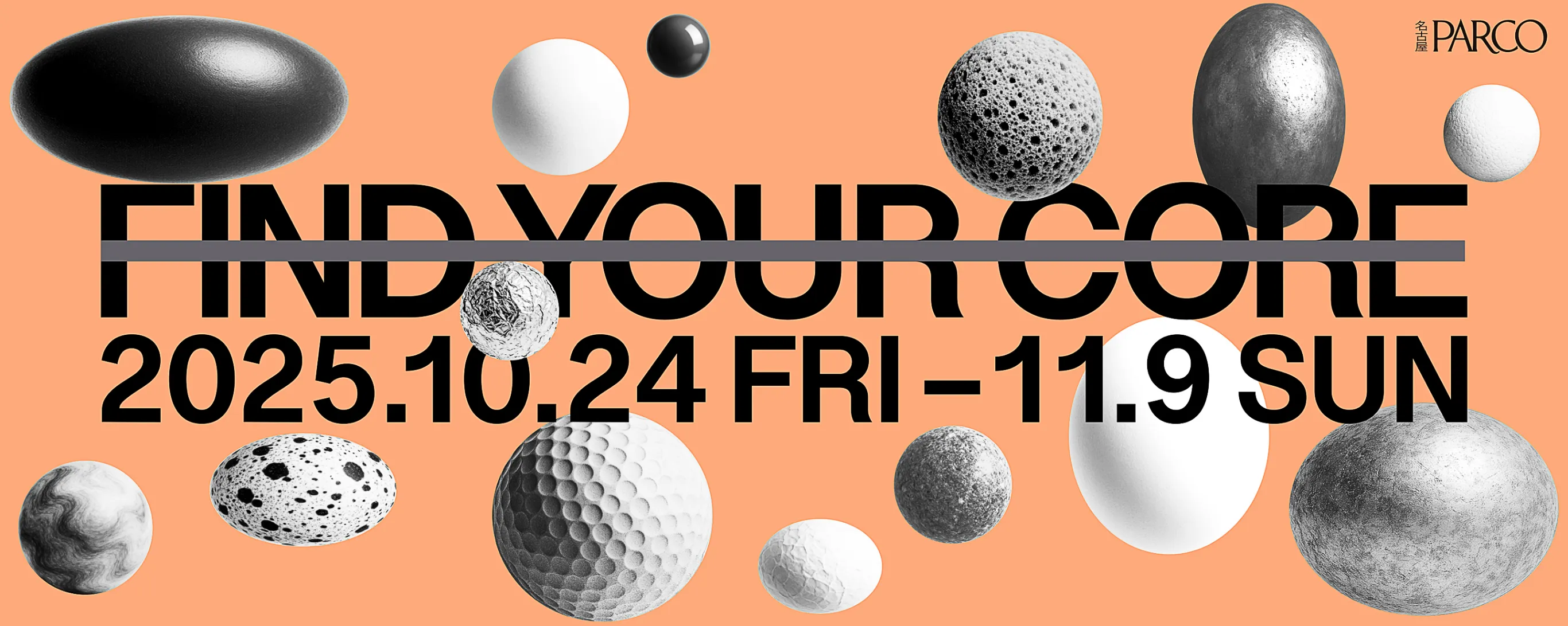 FIND YOUR CORE|2025.10.24 FRI - 11.9 SUN